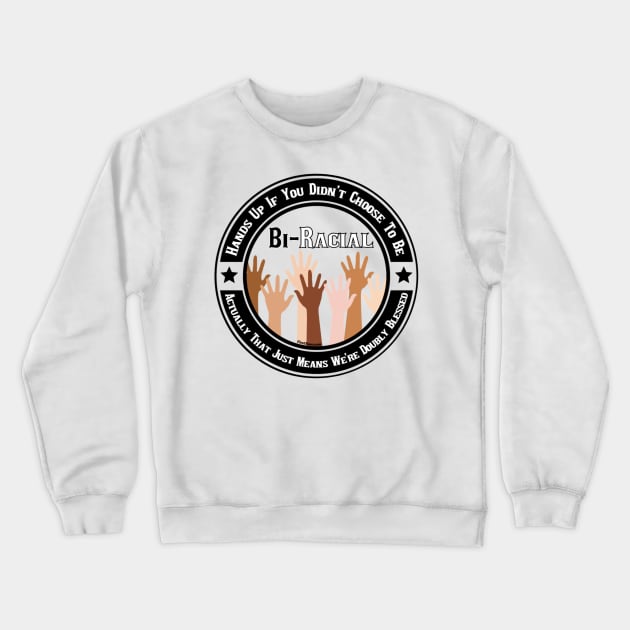 I Did Not Choose To Be Biracial Crewneck Sweatshirt by FirstTees